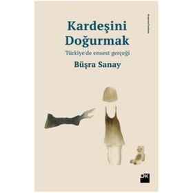 Kardeşini Doğurmak Türkiyede Ensest Gerçeği - Büşra Sanay
