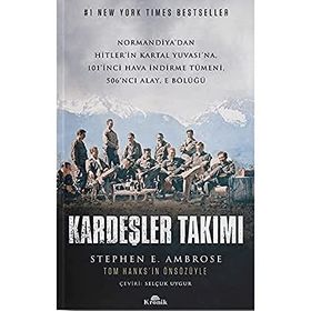 Kardeşler Takımı: Normandiya’dan Hitler’in Kartal Yuvası’na 101’inci Hava İndirme Tümeni, 506’ncı Alay, E Bölüğü