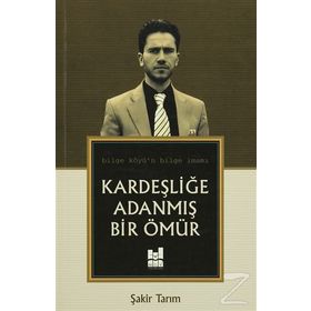 Kardeşliğe Adanmış Bir Ömür - Şakir Tarım