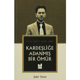 Kardeşliğe Adanmış Bir Ömür - Şakir Tarım