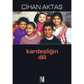 KARDEŞLİĞİN DILI - CIHAN AKTAŞ