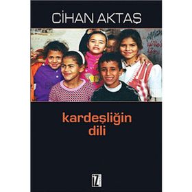 KARDEŞLİĞİN DILI - CIHAN AKTAŞ