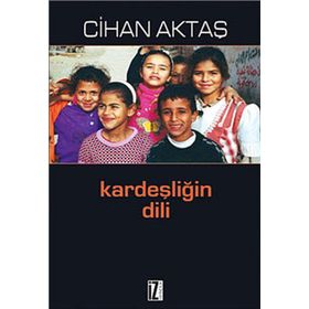 KARDEŞLİĞİN DILI - CIHAN AKTAŞ