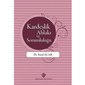 Kardeşlik Ahlakı ve Sorumluluğu-Türkiye Diyanet Vakfı Yayınları