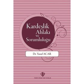 Kardeşlik Ahlakı ve Sorumluluğu-Türkiye Diyanet Vakfı Yayınları