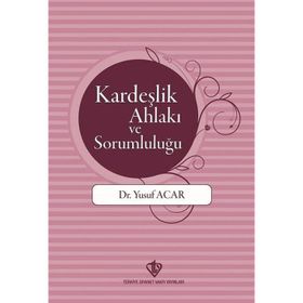 Kardeşlik Ahlakı ve Sorumluluğu - Yusuf Acar