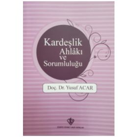 Kardeşlik Ahlakı ve Sorumluluğu - Yusuf Acar