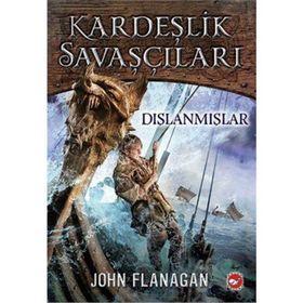 KARDEŞLIK SAVAŞÇILARI 1 - DIŞLANMIŞLAR - JOHN FLANAGAN