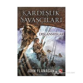 KARDEŞLIK SAVAŞÇILARI 1 - DIŞLANMIŞLAR - JOHN FLANAGAN