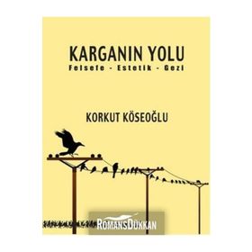 KARGANIN YOLU FELSEFE - ESTETIK - GEZI - KORKUT KÖSEOĞLU