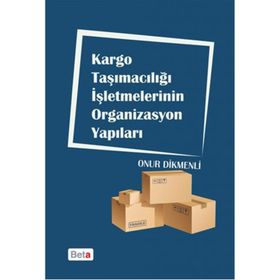 Kargo Taşımacılığı İşletmelerinin Organizasyon Yapıları - Onur Dikmenli