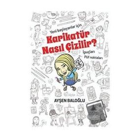 Karikatür Nasıl Çizilir? - Ayşen Baloğlu