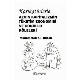 Karikatürlerle Azgın Kapitalizmin Tüketim Ekonomisi Ve Gönüllü Köleleri Muhammed Ali Birtek