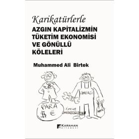 Karikatürlerle Azgın Kapitalizmin Tüketim Ekonomisi Ve Gönüllü Köleleri Muhammed Ali Birtek