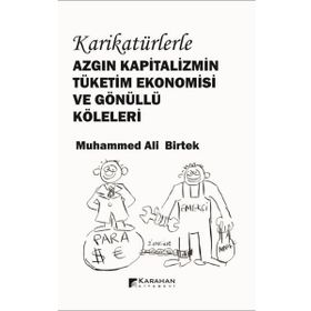 Karikatürlerle Azgın Kapitalizmin Tüketim Ekonomisi Ve Gönüllü Köleleri Muhammed Ali Birtek