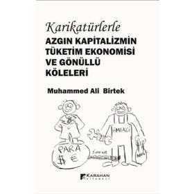 Karikatürlerle Azgın Kapitalizmin Tüketim Ekonomisi Ve Gönüllü Köleleri Muhammed Ali Birtek