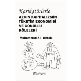 Karikatürlerle Azgın Kapitalizmin Tüketim Ekonomisi Ve Gönüllü Köleleri Muhammed Ali Birtek