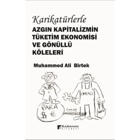 Karikatürlerle Azgın Kapitalizmin Tüketim Ekonomisi Ve Gönüllü Köleleri Muhammed Ali Birtek