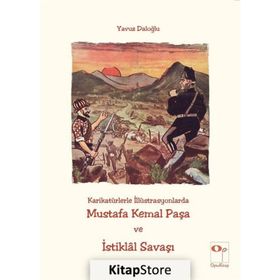 Karikatürlerle İlistürasyonlarda Mustafa Kemal Paşa ve İstiklal Savaşı - Yavuz Daloğlu