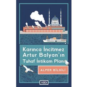 Karınca İncitmez Artur Balyanın Tuhaf İntikam Planı - Alper Bilgili