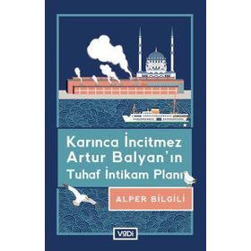 Karınca İncitmez Artur Balyanın Tuhaf İntikam Planı - Alper Bilgili
