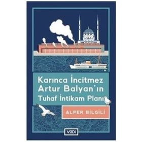 Karınca İncitmez Artur Balyanın Tuhaf İntikam Planı - Alper Bilgili