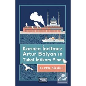 Karınca İncitmez Artur Balyanın Tuhaf İntikam Planı - Alper Bilgili