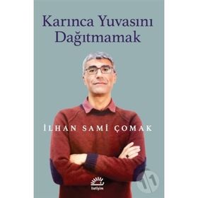 Karınca Yuvasını Dağıtmamak - İlhan Sami Çomak