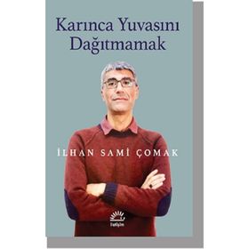 Karınca Yuvasını Dağıtmamak - İlhan Sami Çomak