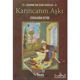 KARINCANIN AŞKI İLAHİNAME'DEN SEÇME HIKAYELER - FERİDÜDDİN ATTAR;MUSTAFA OĞUZ