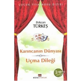 KARINCANIN DÜNYASI-UÇMA DİLEĞİ - PEKCAN TÜRKEŞ