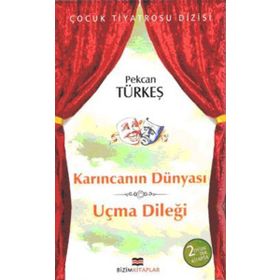 KARINCANIN DÜNYASI-UÇMA DİLEĞİ - PEKCAN TÜRKEŞ