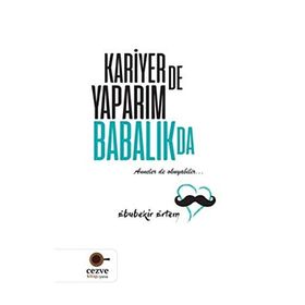 Kariyer de Yaparım Babalık da / Ebubekir Ertem