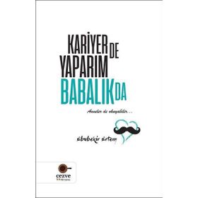 Kariyer de Yaparım Babalık da / Ebubekir Ertem
