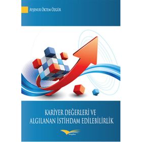 Kariyer Değerleri ve Algılanan İstihdam Edilebilirlik - Ayşenur Öktem Özgür