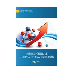 Kariyer Değerleri ve Algılanan İstihdam Edilebilirlik - Ayşenur Öktem Özgür