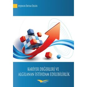 Kariyer Değerleri ve Algılanan İstihdam Edilebilirlik - Ayşenur Öktem Özgür