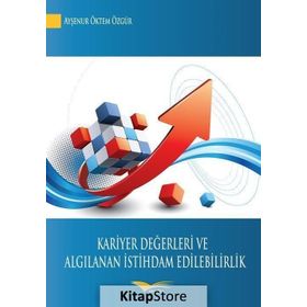 Kariyer Değerleri ve Algılanan İstihdam Edilebilirlik - Ayşenur Öktem Özgür