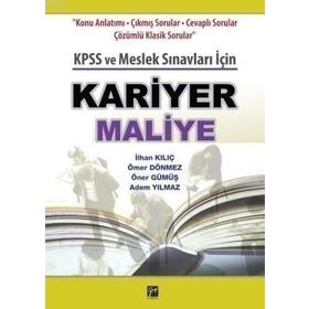 KARIYER MALIYE KPSS VE MESLEK SINAVLARI İÇIN - İLHAN KILIÇ;ÖMER DÖNMEZ;ÖNER GÜMÜŞ;ADEM YILMAZ