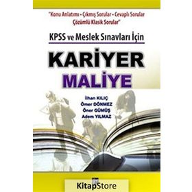 KARIYER MALIYE KPSS VE MESLEK SINAVLARI İÇIN - İLHAN KILIÇ;ÖMER DÖNMEZ;ÖNER GÜMÜŞ;ADEM YILMAZ