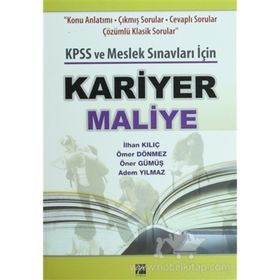 KARIYER MALIYE KPSS VE MESLEK SINAVLARI İÇIN - İLHAN KILIÇ;ÖMER DÖNMEZ;ÖNER GÜMÜŞ;ADEM YILMAZ