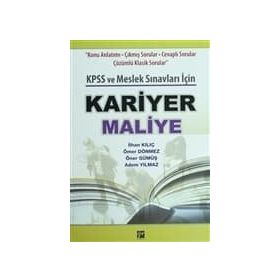 KARIYER MALIYE KPSS VE MESLEK SINAVLARI İÇIN - İLHAN KILIÇ;ÖMER DÖNMEZ;ÖNER GÜMÜŞ;ADEM YILMAZ