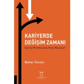 Kariyerde Değişim Zamanı Sınırsız Mı Yoksa Çok Yönlü Müsünüz? - Bahar Suvacı