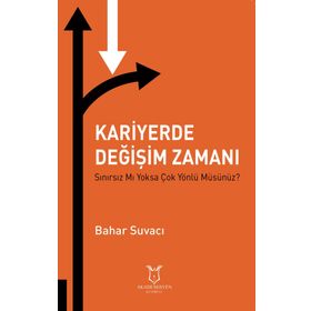 Kariyerde Değişim Zamanı Sınırsız Mı Yoksa Çok Yönlü Müsünüz? - Bahar Suvacı