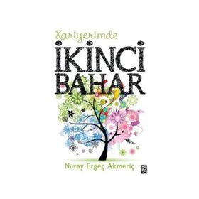 KARIYERIMDE İKINCI BAHAR - NURAY E.AKMERIÇ
