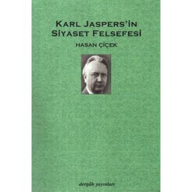 KARL JASPERS´IN SIYASET FELSEFESI - HASAN ÇİÇEK