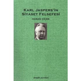 KARL JASPERS´IN SIYASET FELSEFESI - HASAN ÇİÇEK