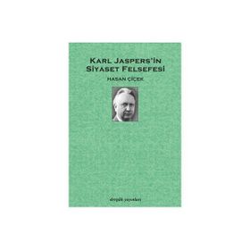KARL JASPERS´IN SIYASET FELSEFESI - HASAN ÇİÇEK