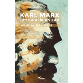 Karl Marx-Biyografik Anılar - Wilhelm Liebknecht