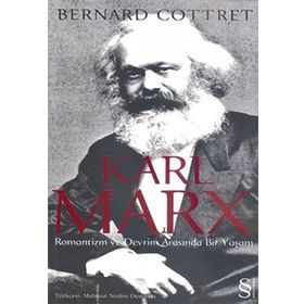 KARL MARX ROMANTIZM VE DEVRIM ARASINDA BIR YAŞAM - BERNARD COTTRET